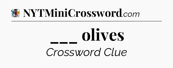 ___ olives Crossword Clue
