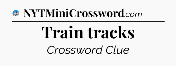 Train tracks Crossword Clue