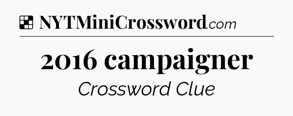 Solution: 2016 campaigner - NYT Crossword