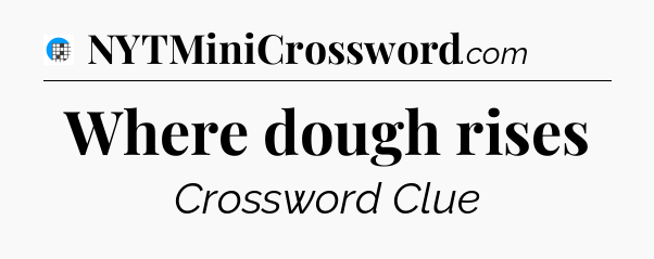 Where dough rises Crossword Clue