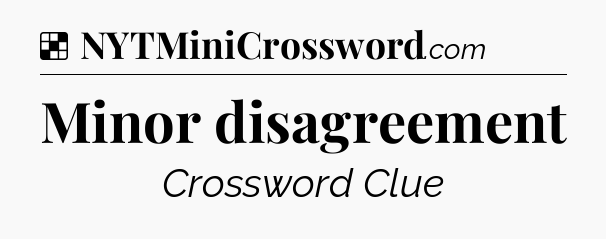Solution: Minor disagreement - NYT Crossword
