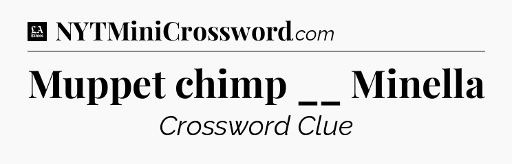 Muppet chimp __ Minella - LA Times Crossword