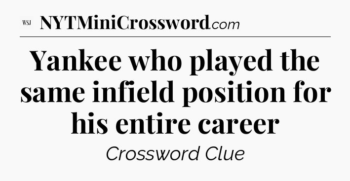 Yankee who played the same infield position for his entire career - WSJ Crossword