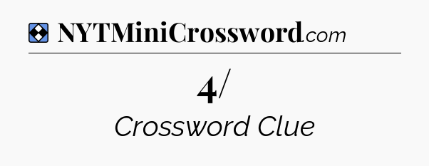Solution: 4/ - NYT Mini Crossword