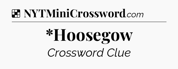 Solution: *Hoosegow - NYT Crossword