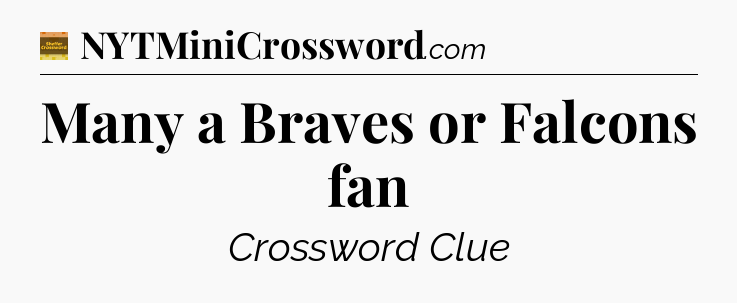 Many a Braves or Falcons fan - Eugene Sheffer Crossword