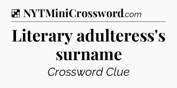 Solution: Literary adulteress's surname - NYT Crossword
