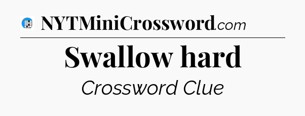 Swallow hard Crossword Clue