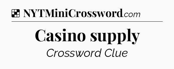 Solution: Casino supply - NYT Crossword