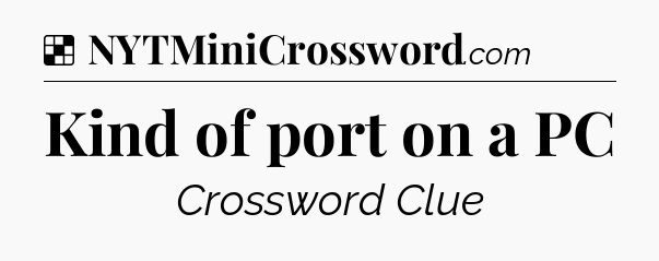 Solution: Kind of port on a PC - NYT Crossword