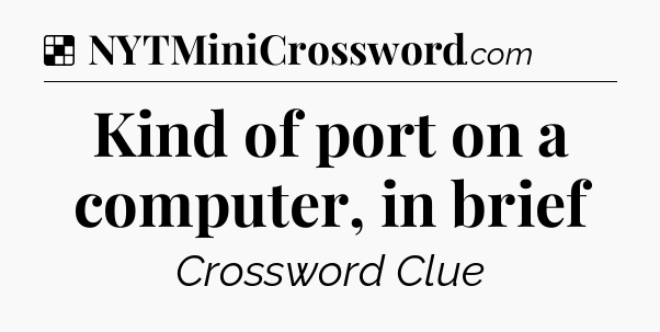 Solution: Kind of port on a computer, in brief - NYT Crossword