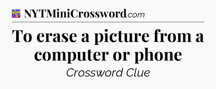 To erase a picture from a computer or phone Codycross