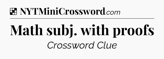 Solution: Math subj. with proofs - NYT Crossword