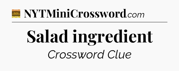 Salad ingredient - Eugene Sheffer Crossword