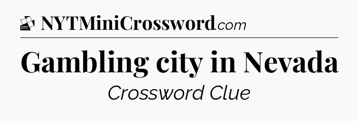 Gambling city in Nevada - Daily Themed Classic Crossword