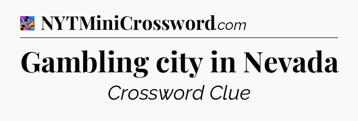 Gambling city in Nevada Crossword Clue