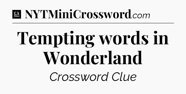 Tempting words in Wonderland - LA Times Crossword