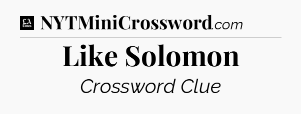 Like Solomon - LA Times Crossword