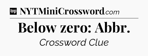 Below zero: Abbr Crossword Clue