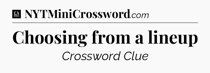 Choosing from a lineup - LA Times Crossword
