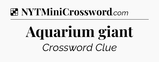 Solution: Aquarium giant - NYT Crossword