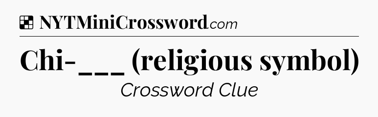 Solution: Chi-___ (religious symbol) - NYT Crossword