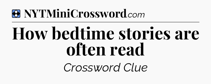 Solution: How bedtime stories are often read - NYT Mini Crossword