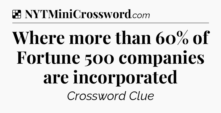 Solution: Where more than 60% of Fortune 500 companies are incorporated - NYT Crossword