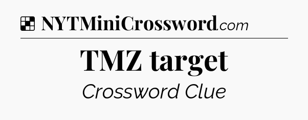 Solution: TMZ target - NYT Crossword