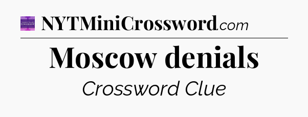 Moscow denials - Thomas Joseph Crossword