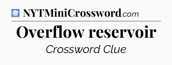 Overflow reservoir Puzzle Page Crossword Clue