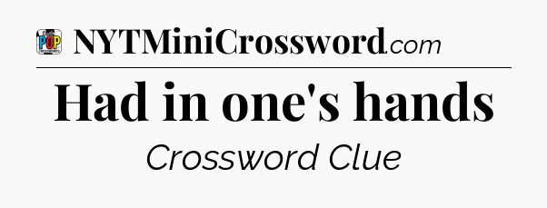 Had in one's hands Crossword Clue