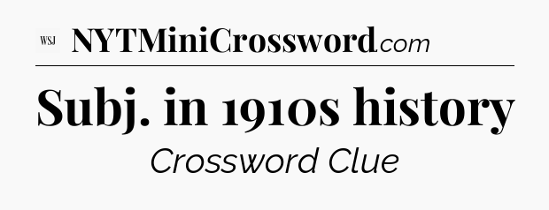 Subj. in 1910s history - WSJ Crossword