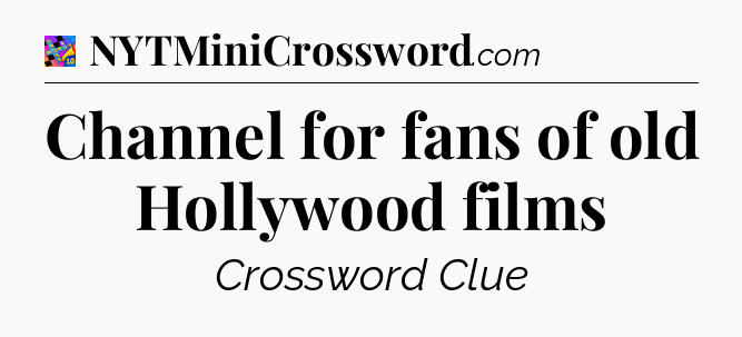 Channel for fans of old Hollywood films Crossword Clue