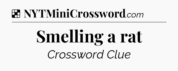Solution: Smelling a rat - NYT Crossword