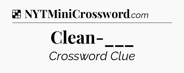 Solution: Clean-___ - NYT Crossword