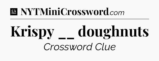 Krispy __ doughnuts - LA Times Crossword