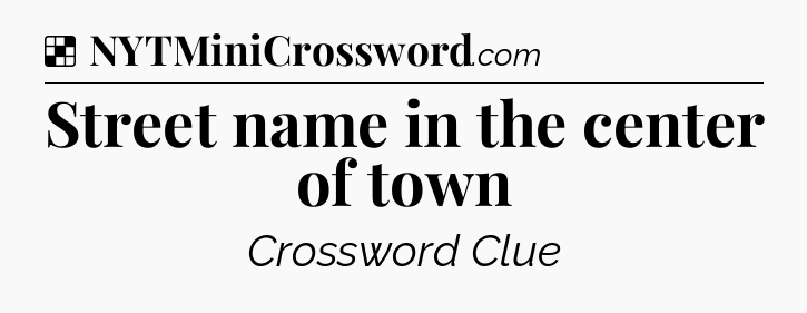 Street name in the center of town NYT Crossword