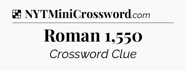 Solution: Roman 1,550 - NYT Crossword