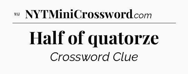 Half of quatorze - WSJ Crossword