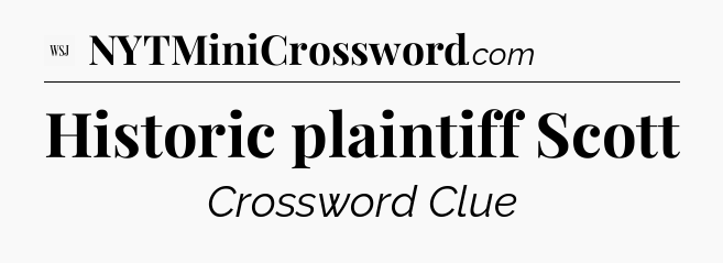 Historic plaintiff Scott - WSJ Crossword