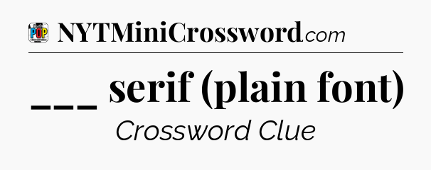 ___ serif (plain font) Crossword Clue