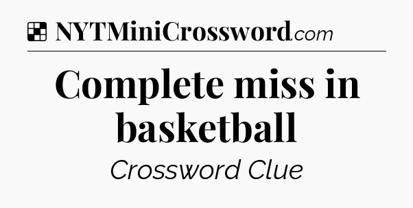 Solution: Complete miss in basketball - NYT Crossword