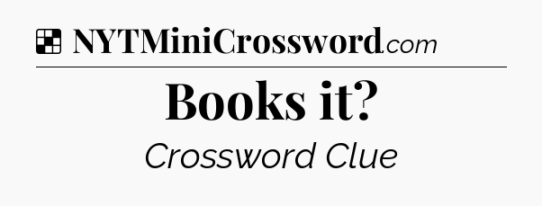 Solution: Books it - NYT Crossword