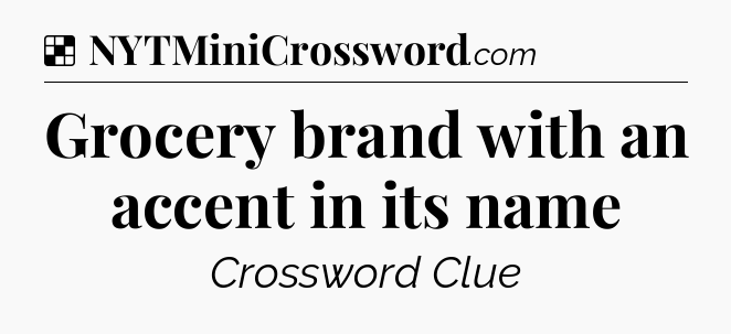 Solution: Grocery brand with an accent in its name - NYT Crossword