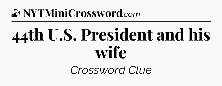 44th U.S. President and his wife - Daily Themed Classic Crossword