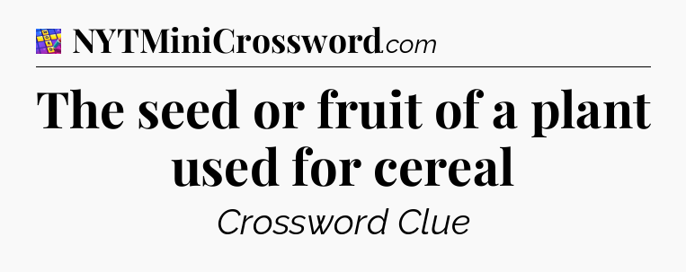 The seed or fruit of a plant used for cereal Codycross
