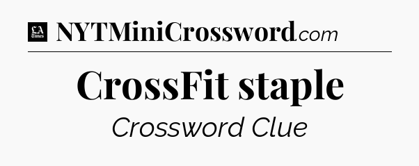 CrossFit staple - LA Times Crossword