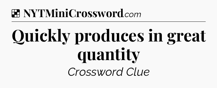 Solution: Quickly produces in great quantity - NYT Crossword