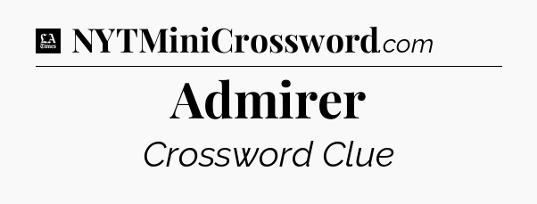 Admirer - LA Times Crossword
